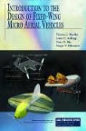 Peter Ifju, James C Kellogg, James C. Kellogg, Thomas J Mueller, Thomas J. Mueller, Sergey V Shkarayev... - Introduction to the Design of Fixed-Wing Micro Air Vehicles