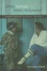 Christine Haase - When Heimat Meets Hollywood - German Filmmakers and America, 1985-2005