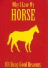 Ellen Patrick - Why I Love My Horse: 101 Dang Good Reasons