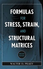Walter D Pilkey, Walter D. Pilkey, Walter D. (University of Virginia Pilkey, WD Pilkey, Pilkey Walter D. - Formulas for Stress, Strain, and Structural Matrices