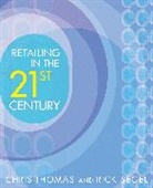 Segel, Rick Segel, Thomas, C Thomas, Chris Thomas, Chris Segel Thomas... - Retailing in the 21st Century