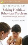 Roy Benaroch, Roy Benaroch M.D. - Solving Health and Behavioral Problems from Birth Through Preschool