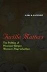 Elena R. Gutierrez, Elena R. Gutiérrez - Fertile Matters