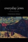 Yehoshue Perle, Yehoshue Perle, David G. Roskies - Everyday Jews