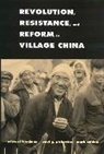 Edward Friedman, Edward Pickowicz Friedman, Paul G. Pickowicz, Mark Selden - Revolution, Resistance, and Reform in Village China