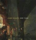 Alexis L. Boylan, Heather Campbell Coyle, Susan Fillin-Yeh, Molly S. Hutton, Katherine E. Manthorne, Katherine Emma Manthorne... - John Sloan's New York