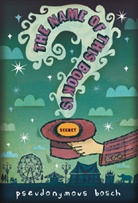 Pseudonymous Bosch, Gilbert Ford - The Name of This Book Is Secret