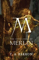 T. A. Barron, T.A. Barron, Thomas A. Barron - The Seven Songs of Merlin