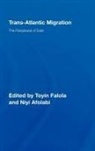 Toyin Falola, Toyin (The University of Texas At Austin Falola, Toyin (University of Texas At Austin Falola, Toyin Afolabi Falola, FALOLA TOYIN AFOLABI NIYI, Niyi Afolabi... - Trans-Atlantic Migration