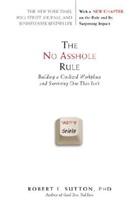 Robert I Sutton, Robert I. Sutton - The No Asshole Rule