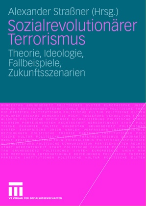 Alexande Strassner, Alexander Straßner - Sozialrevolutionärer Terrorismus Theorie, Ideologie, Fallbeispiele, Zukunftsszenarien