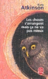 K. Atkinson, Kate Atkinson, Kate (1951-....) Atkinson, Atkinson-k, Isabelle Caron, Isabelle Carron... - Les choses s'arrangent mais ça ne va pas mieux
