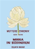 Sujata Nahar - Mutters Chronik - 6: Mirra in Südindien