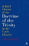 Franz/ Bowden Dänzl, Franz Dunzl, Franz Dünzl - A Brief History of the Doctrine of the Trinity in the Early Church