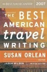 Susan Orlean, Susan (EDT)/ Wilson Orlean, Jason Wilson, Susan Orlean, Jason Wilson - The Best American Travel Writing 2007