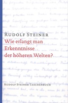 Rudolf Steiner - Wie erlangt man Erkenntnisse der höheren Welten?