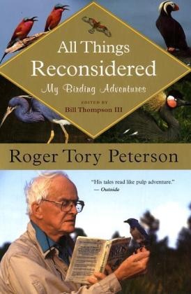 Roger T. Peterson, Roger Tory Peterson, Roger Tory/ Thompson Peterson, Bill Thompson,  Thompson III, Bill Thompson III... - All Things Reconsidered - My Birding Adventures