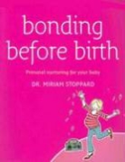 Miriam Stoppard - Bonding Before Birth