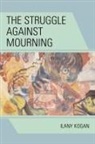 Ilany Kogan - The Struggle Against Mourning