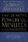 John Maxwell, John C. Maxwell - The 21 Most Powerful Minutes in a Leader's Day