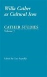 Cather Studies, Guy Reynolds, Guy J Reynolds, Guy J. Reynolds - Cather Studies, Volume 7