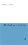 Patrick J J Phillips, Patrick J. J. Phillips, Patrick J.J. Phillips - The Challenge of Relativism