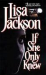 Lisa Jackson - If She Only Knew