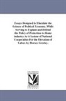 Horace Greeley - Essays Designed to Elucidate the Science of Political Economy, While Serving to Explain and Defend the Policy of Protection to Home Industry as a Syst