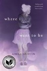 Adele Griffin - Where I Want to Be