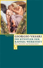 Giorgio Vasari, Christina Irlenbusch u a, Alessandro Nova, Anj Zeller, Anja Zeller - Die Künstler der Raffael-Werkstatt