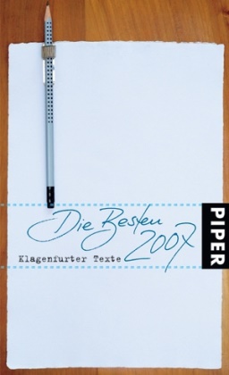 Iris Radisch - Die Besten 2007, Klagenfurter Texte Die 31. Tage der deutschsprachigen Literatur in Klagenfurt. Mit d. Texten d. Preisträger Lutz Seiler, Thomas Stangl, Peter Licht, Jan Böttcher