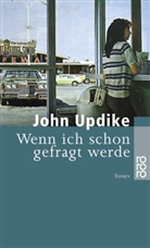 John Updike - Wenn ich schon gefragt werde
