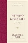 Graham A Cole, Graham A. Cole, John S Feinberg, John S. Feinberg - He Who Gives Life