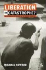 Michael Howard - Liberation Or Catastrophe