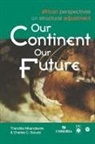 P. Thandika Mkandawire, Charles C. Soludo, Thandika Mkandawire - Our Continent Our Future. African Perspectives on Structural Adjustment