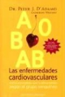 Peter D'Adamo, Peter J. D'Adamo, Catherine Whitney - Las enfermedades cardiovasculares : cómo combatirlas con la alimentación según el grupo sanguíneo