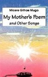 Micere Githae Mugo - My Mother's Poem and Other Songs. Songs and Poems