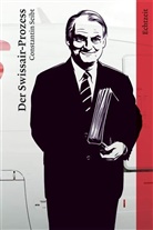 Gregory Gilbert-Lodge, Constantin Seibt, Gregory Gilbert-Lodge, Illustriert von Gil, Peter Vorwort von Hartmeier - Der Swissair-Prozess