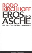 Bodo Kirchhoff - Eros und Asche