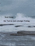 Knut Stang - Der Tod ist mein einziger Freitag