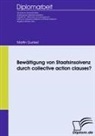 Martin Gunkel - Bewältigung von Staatsinsolvenz durch collective action clauses?