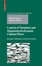 M. Krstic, Miroslav Krstic, Rafae Vazquez, Rafael Vazquez - Control of Turbulent and Magnetohydrodynamic Channel Flows