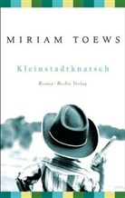 Miriam Toews - Kleinstadtknatsch