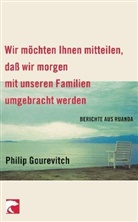 Philip Gourevitch - Wir möchten Ihnen mitteilen, daß wir morgen mit unseren Familien umgebracht werden