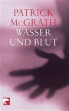 Patrick McGrath - Wasser und Blut