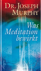 Joseph Murphy - Was Meditation bewirkt