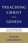 Sidney Greidanus - Preaching Christ from the Genesis