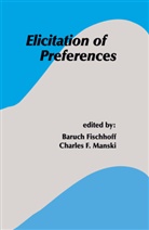 F Manski, F Manski, Baruc Fischhoff, Baruch Fischhoff, Charles F. Manski - Elicitation of Preferences