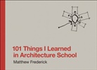 Matthew Frederick, Frederick Matthew - 101 Things I Learned in Architecture School