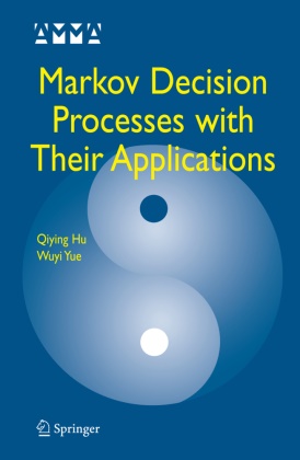 Qiyin Hu, Qiying Hu, Wuyi Yue - Markov Decision Processes with Their Applications